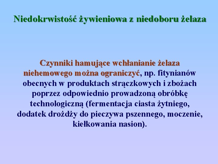 Niedokrwistość żywieniowa z niedoboru żelaza Czynniki hamujące wchłanianie żelaza niehemowego można ograniczyć, ograniczyć np.