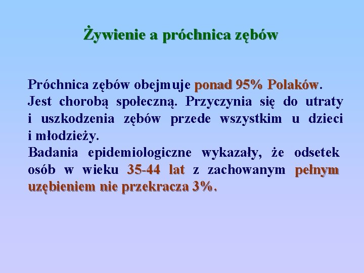Żywienie a próchnica zębów Próchnica zębów obejmuje ponad 95% Polaków Jest chorobą społeczną. Przyczynia