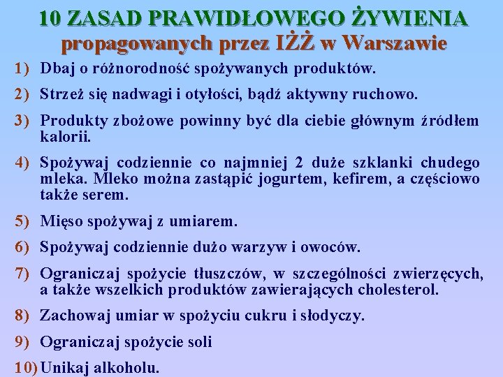 10 ZASAD PRAWIDŁOWEGO ŻYWIENIA propagowanych przez IŻŻ w Warszawie 1) Dbaj o różnorodność spożywanych