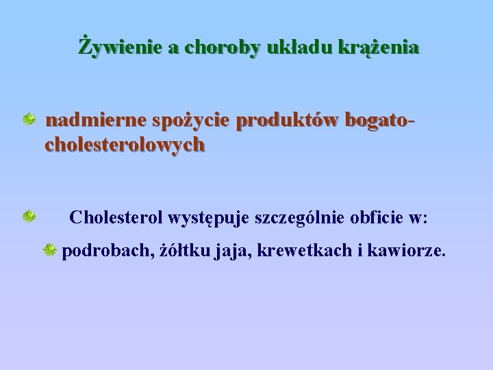 Żywienie a choroby układu krążenia nadmierne spożycie produktów bogatocholesterolowych Cholesterol występuje szczególnie obficie w: