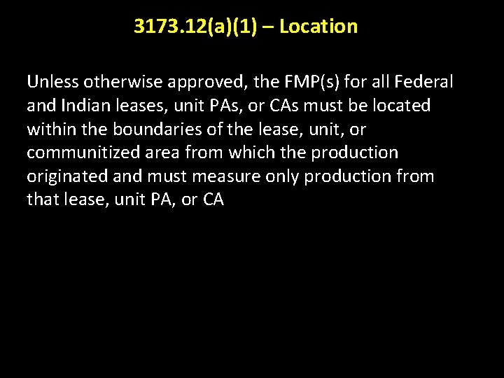 3173. 12(a)(1) – Location Unless otherwise approved, the FMP(s) for all Federal and Indian