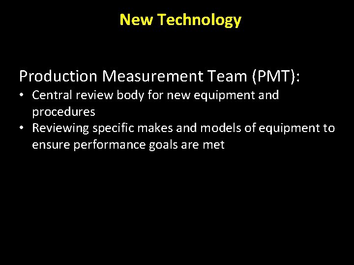 New Technology Production Measurement Team (PMT): • Central review body for new equipment and