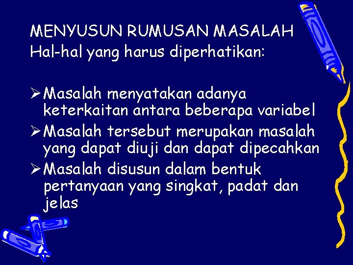 MENYUSUN RUMUSAN MASALAH Hal-hal yang harus diperhatikan: Ø Masalah menyatakan adanya keterkaitan antara beberapa