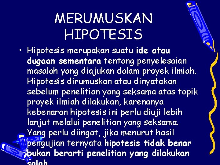 MERUMUSKAN HIPOTESIS • Hipotesis merupakan suatu ide atau dugaan sementara tentang penyelesaian masalah yang