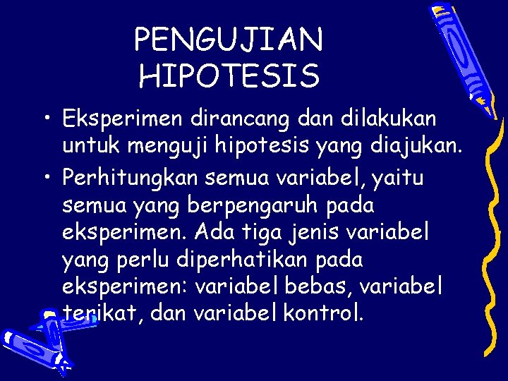 PENGUJIAN HIPOTESIS • Eksperimen dirancang dan dilakukan untuk menguji hipotesis yang diajukan. • Perhitungkan