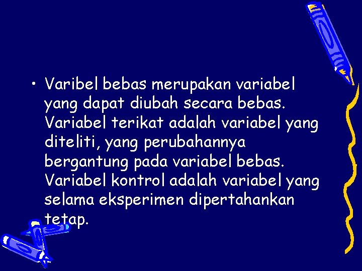  • Varibel bebas merupakan variabel yang dapat diubah secara bebas. Variabel terikat adalah