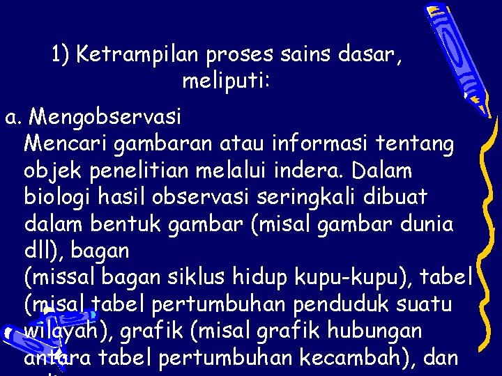 1) Ketrampilan proses sains dasar, meliputi: a. Mengobservasi Mencari gambaran atau informasi tentang objek