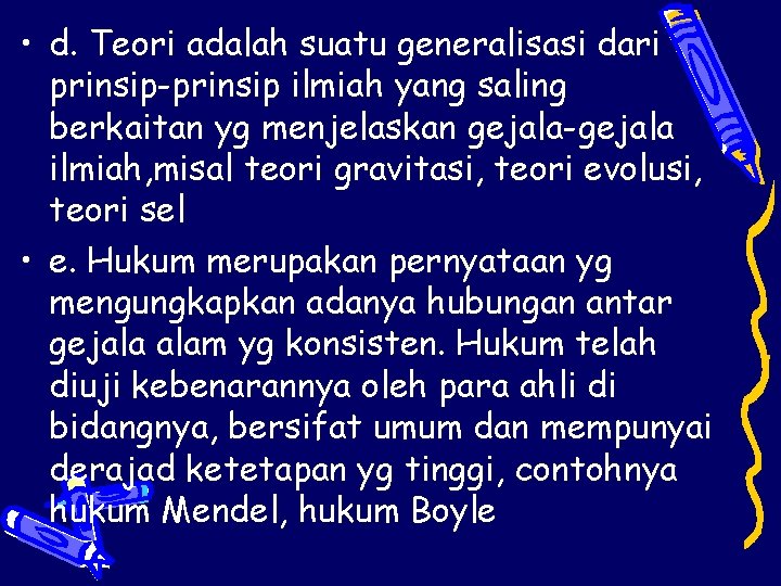  • d. Teori adalah suatu generalisasi dari prinsip-prinsip ilmiah yang saling berkaitan yg