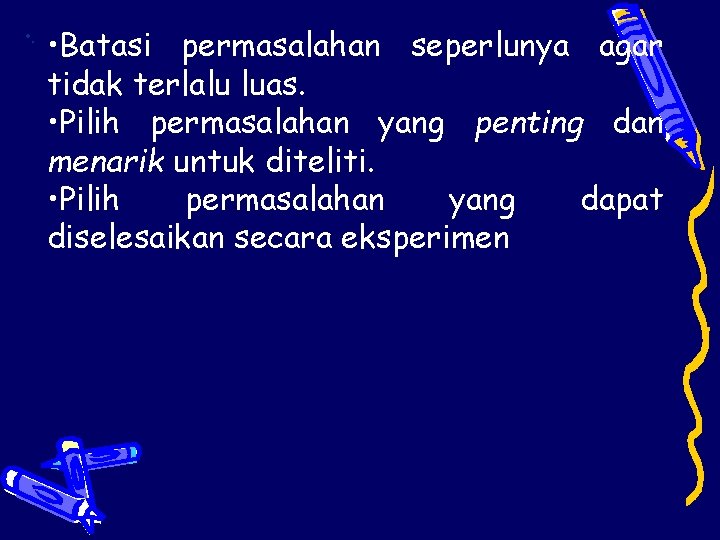  • . • Batasi permasalahan seperlunya agar tidak terlalu luas. • Pilih permasalahan