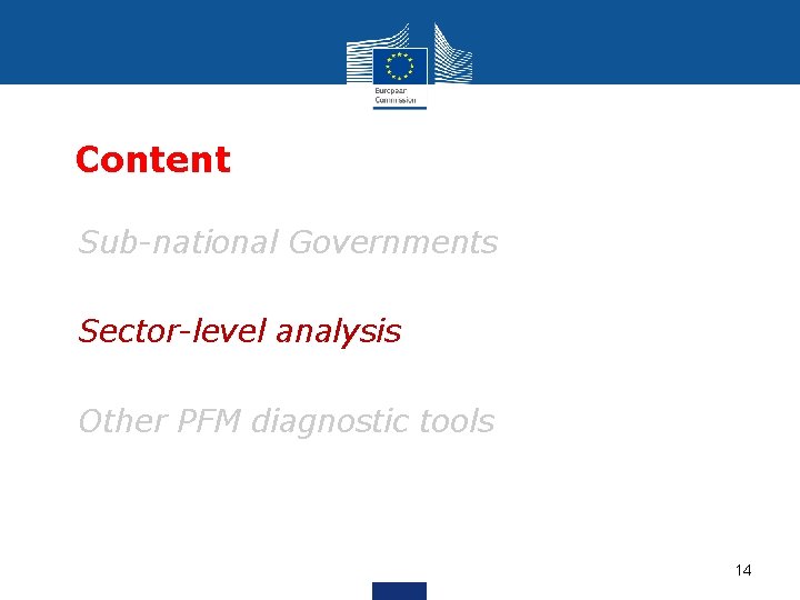 Content • Sub-national Governments • Sector-level analysis • Other PFM diagnostic tools 14 