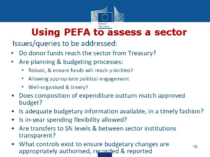 Using PEFA to assess a sector Issues/queries to be addressed: • Do donor funds