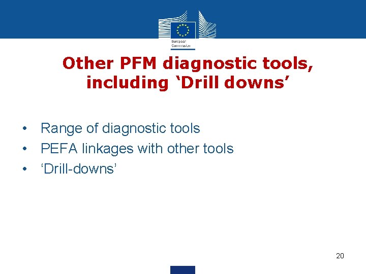 Other PFM diagnostic tools, including ‘Drill downs’ • Range of diagnostic tools • PEFA