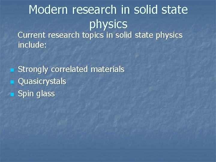Modern research in solid state physics Current research topics in solid state physics include:
