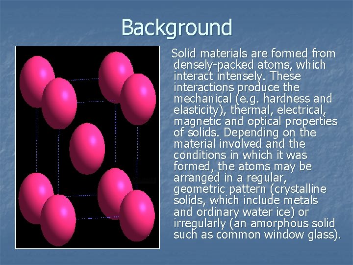 Background Solid materials are formed from densely-packed atoms, which interact intensely. These interactions produce