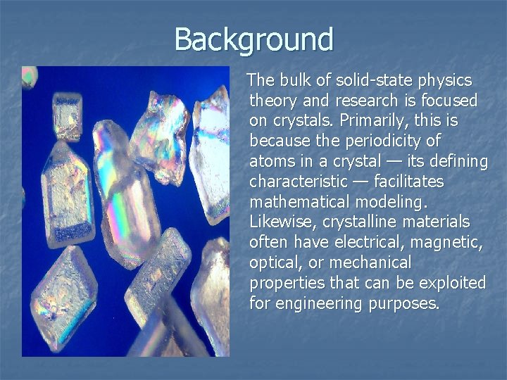 Background The bulk of solid-state physics theory and research is focused on crystals. Primarily,