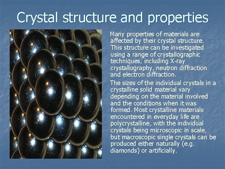 Crystal structure and properties Many properties of materials are affected by their crystal structure.