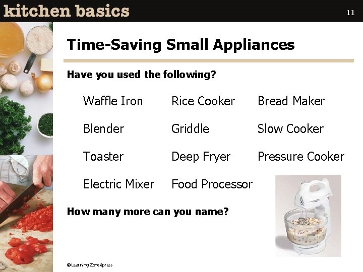 11 Time-Saving Small Appliances Have you used the following? Waffle Iron Rice Cooker Bread