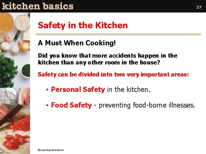 27 Safety in the Kitchen A Must When Cooking! Did you know that more