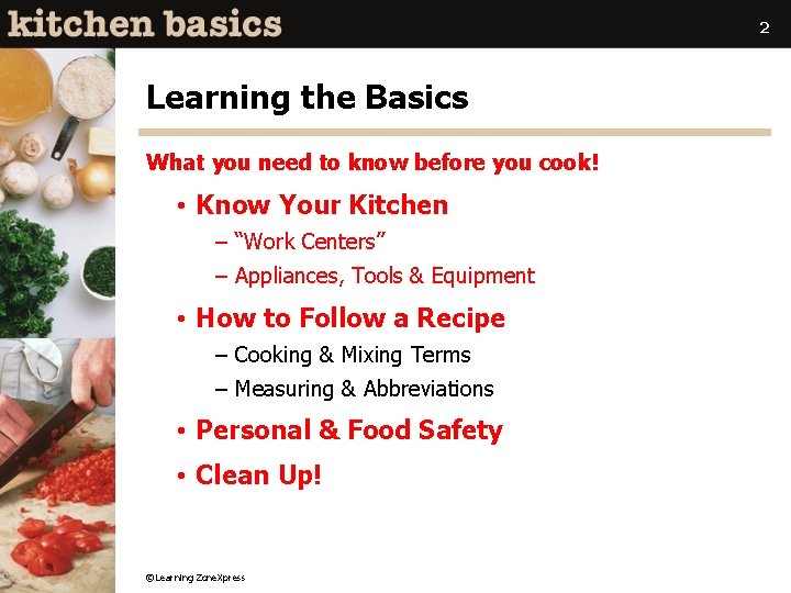 2 Learning the Basics What you need to know before you cook! • Know