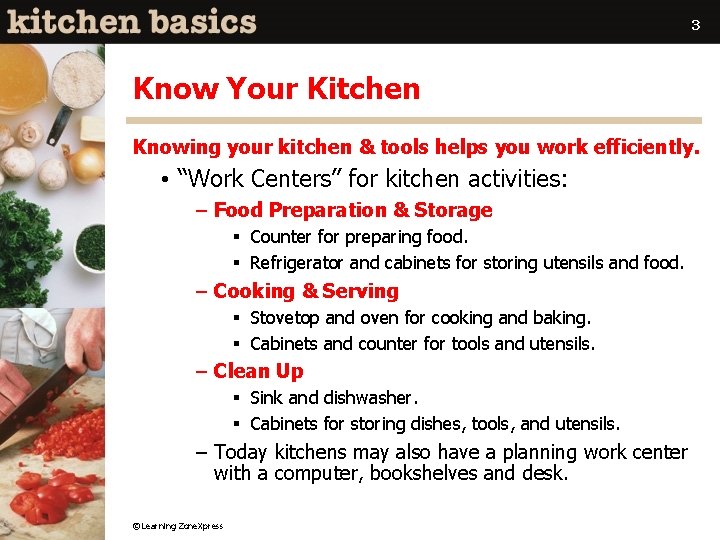 3 Know Your Kitchen Knowing your kitchen & tools helps you work efficiently. •