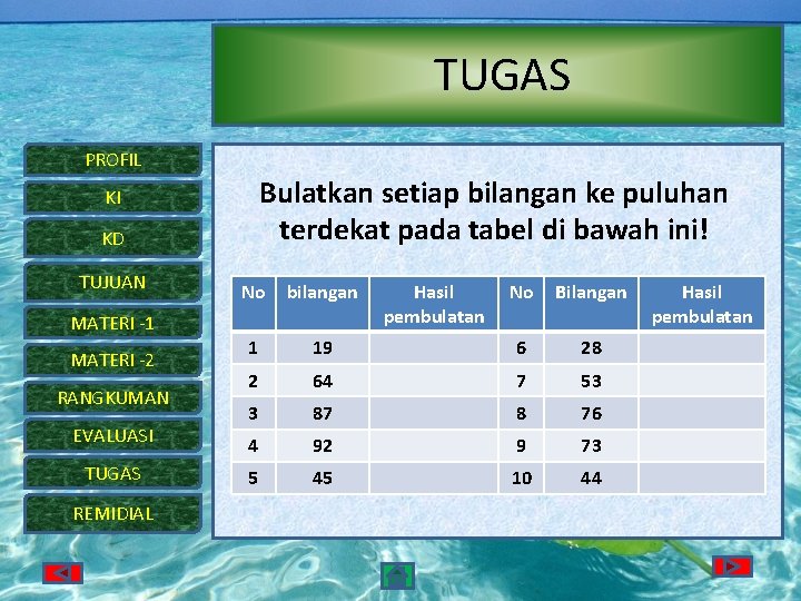 TUGAS PROFIL Bulatkan setiap bilangan ke puluhan terdekat pada tabel di bawah ini! KI