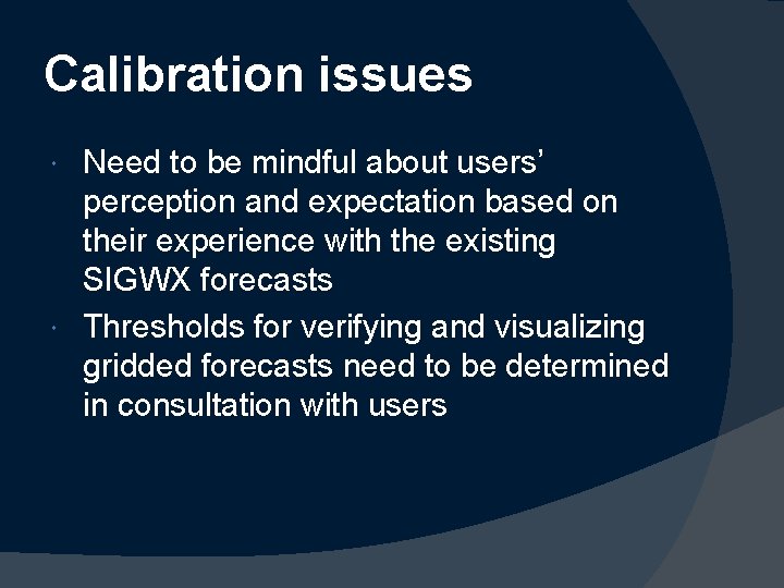 Calibration issues Need to be mindful about users’ perception and expectation based on their
