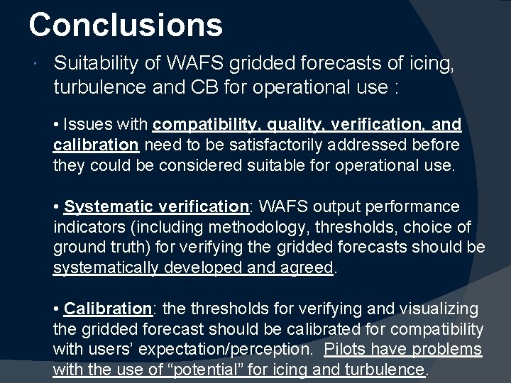 Conclusions Suitability of WAFS gridded forecasts of icing, turbulence and CB for operational use