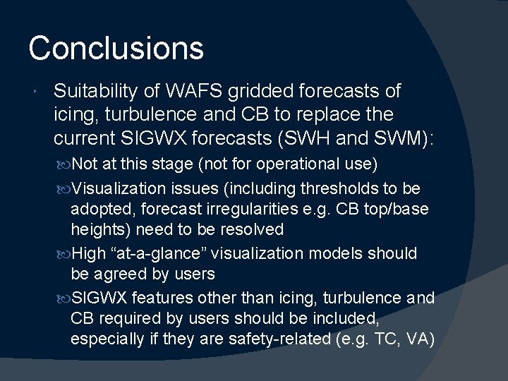 Conclusions Suitability of WAFS gridded forecasts of icing, turbulence and CB to replace the