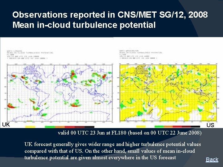Observations reported in CNS/MET SG/12, 2008 Mean in-cloud turbulence potential UK US valid 00