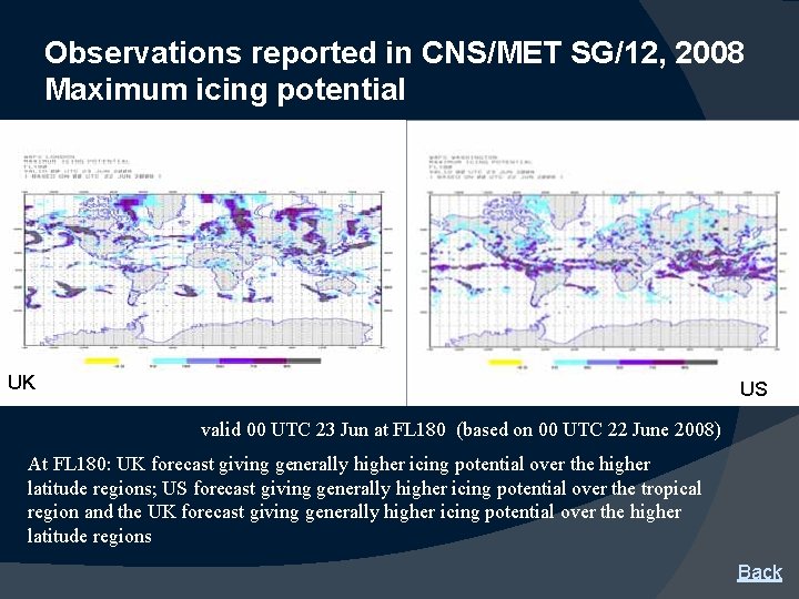 Observations reported in CNS/MET SG/12, 2008 Maximum icing potential UK US valid 00 UTC