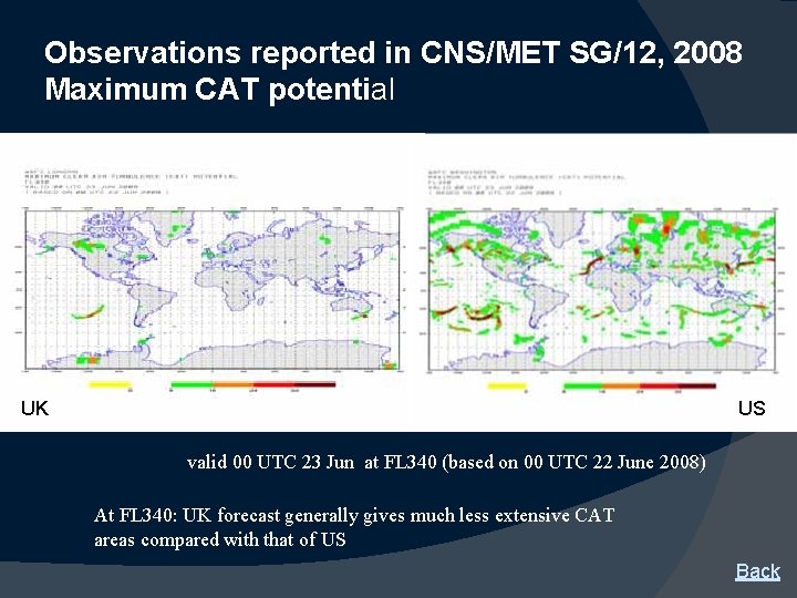 Observations reported in CNS/MET SG/12, 2008 Maximum CAT potential UK US valid 00 UTC