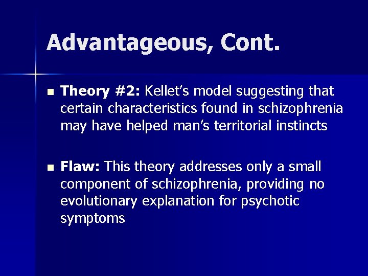 Advantageous, Cont. n Theory #2: Kellet’s model suggesting that certain characteristics found in schizophrenia