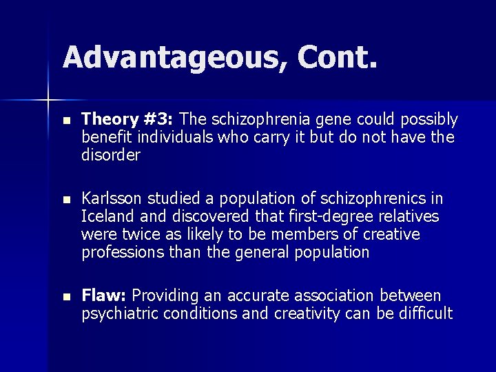 Advantageous, Cont. n Theory #3: The schizophrenia gene could possibly benefit individuals who carry
