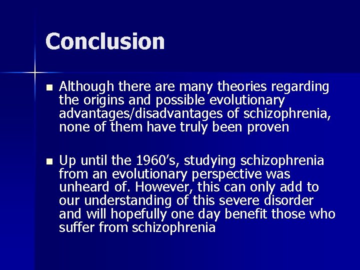 Conclusion n Although there are many theories regarding the origins and possible evolutionary advantages/disadvantages