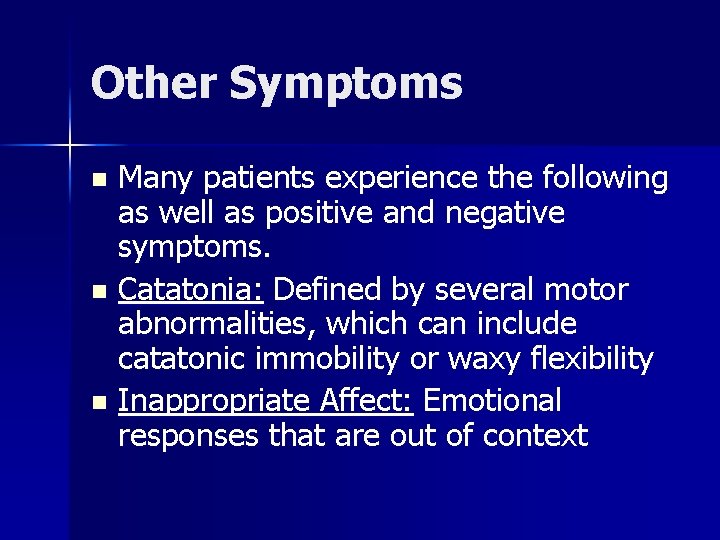 Other Symptoms Many patients experience the following as well as positive and negative symptoms.