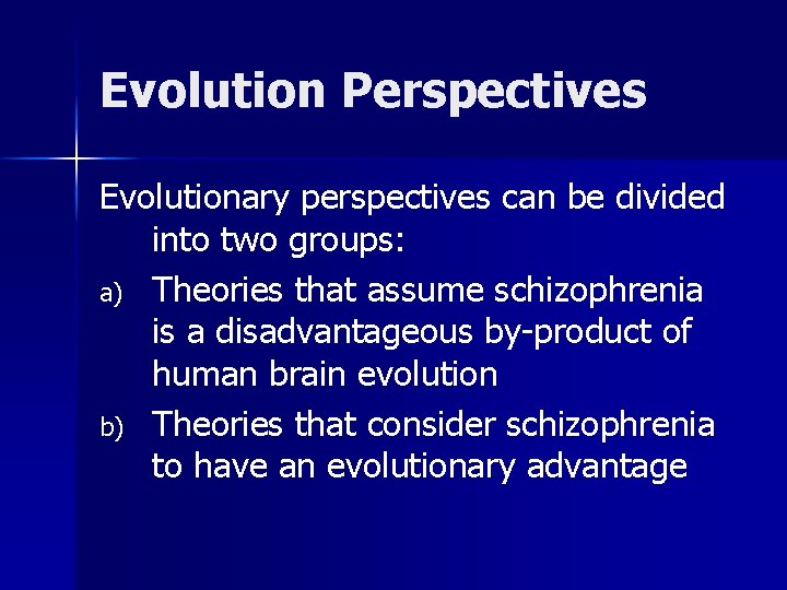 Evolution Perspectives Evolutionary perspectives can be divided into two groups: a) Theories that assume