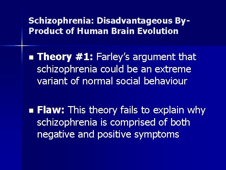 Schizophrenia: Disadvantageous By. Product of Human Brain Evolution n Theory #1: Farley’s argument that