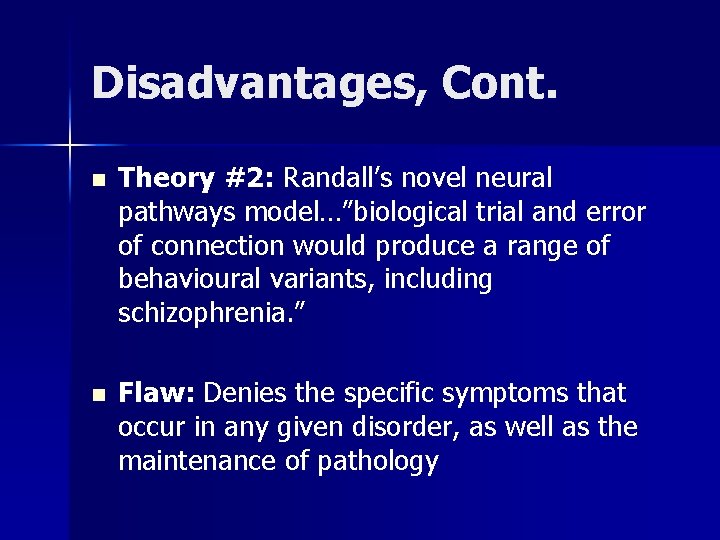 Disadvantages, Cont. n Theory #2: Randall’s novel neural pathways model…”biological trial and error of