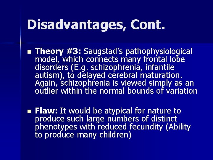 Disadvantages, Cont. n Theory #3: Saugstad’s pathophysiological model, which connects many frontal lobe disorders