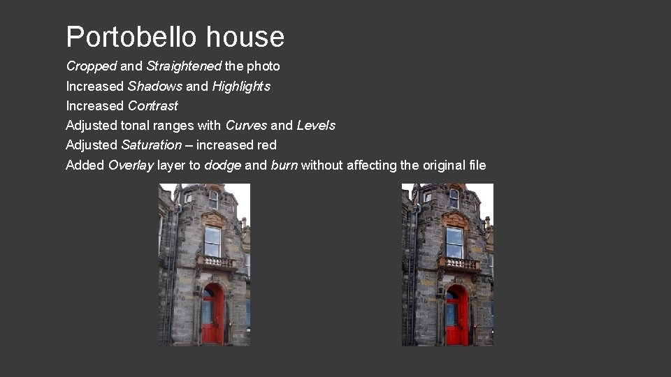 Portobello house Cropped and Straightened the photo Increased Shadows and Highlights Increased Contrast Adjusted