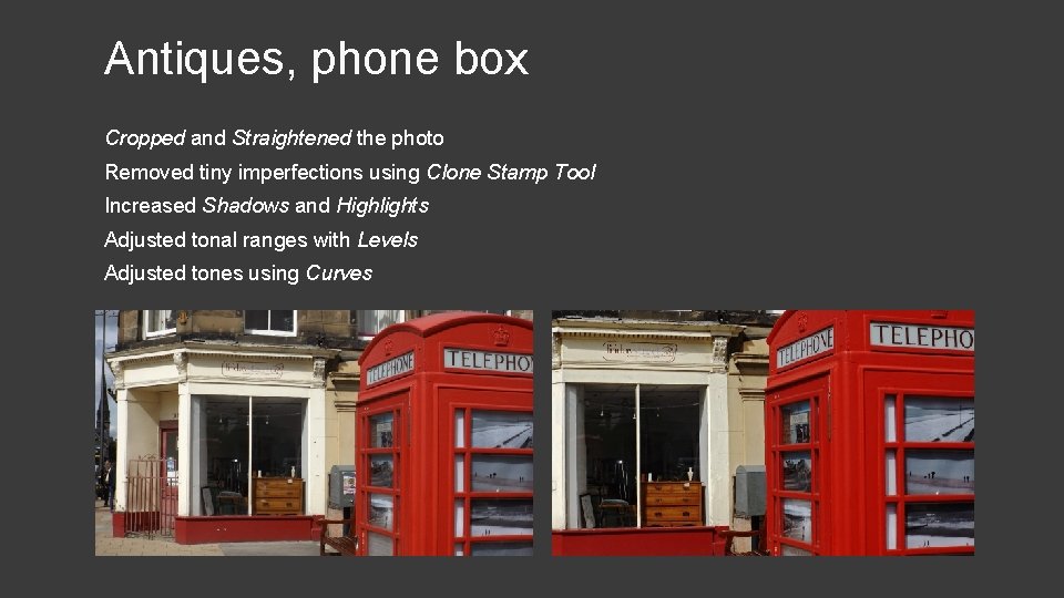 Antiques, phone box Cropped and Straightened the photo Removed tiny imperfections using Clone Stamp