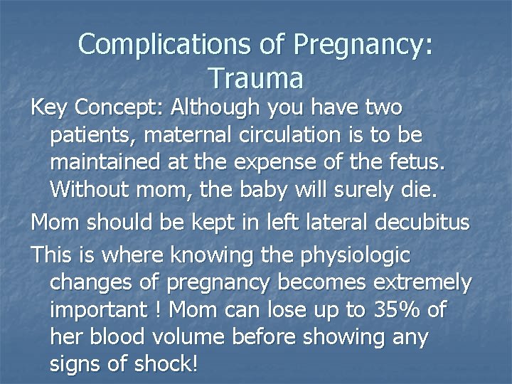 Complications of Pregnancy: Trauma Key Concept: Although you have two patients, maternal circulation is