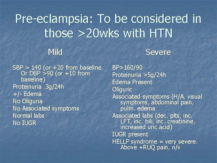 Pre-eclampsia: To be considered in those >20 wks with HTN Mild SBP > 140