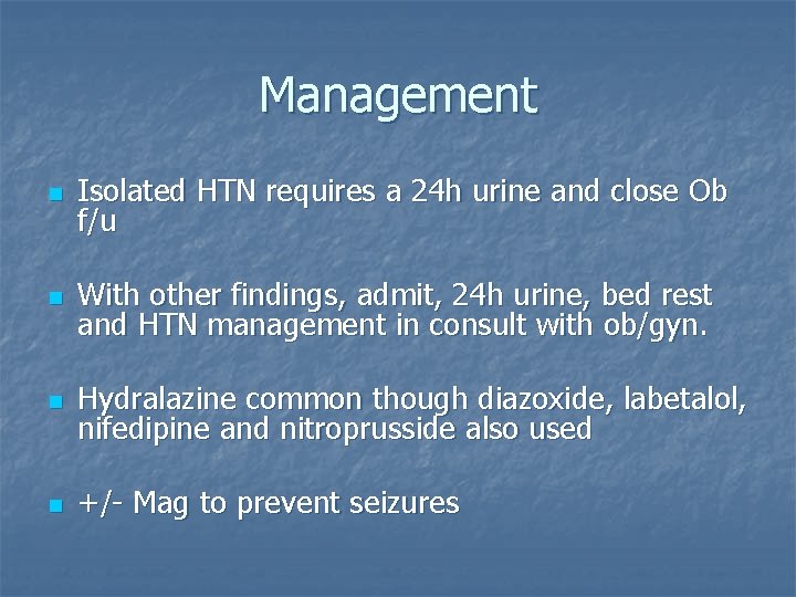 Management n Isolated HTN requires a 24 h urine and close Ob f/u n