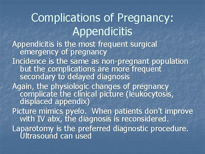 Complications of Pregnancy: Appendicitis is the most frequent surgical emergency of pregnancy Incidence is