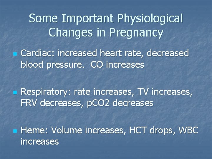 Some Important Physiological Changes in Pregnancy n n n Cardiac: increased heart rate, decreased