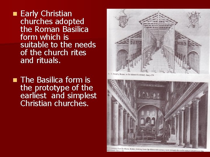 n Early Christian churches adopted the Roman Basilica form which is suitable to the