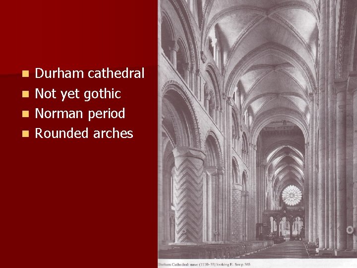 Durham cathedral n Not yet gothic Durham n. Cathedral Norman period started in the