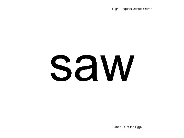 High-Frequency/ested Words saw Unit 1 –Get the Egg? 