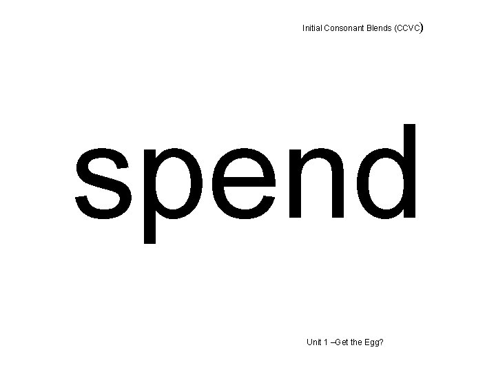 Initial Consonant Blends (CCVC) spend Unit 1 –Get the Egg? 